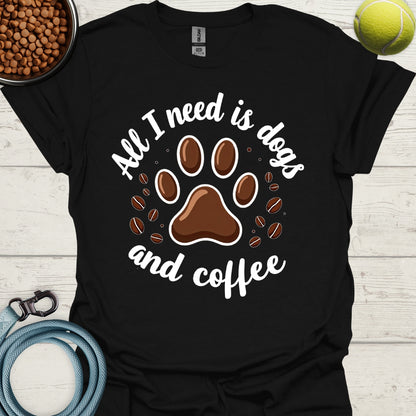 All I Need Is Dogs And Coffee