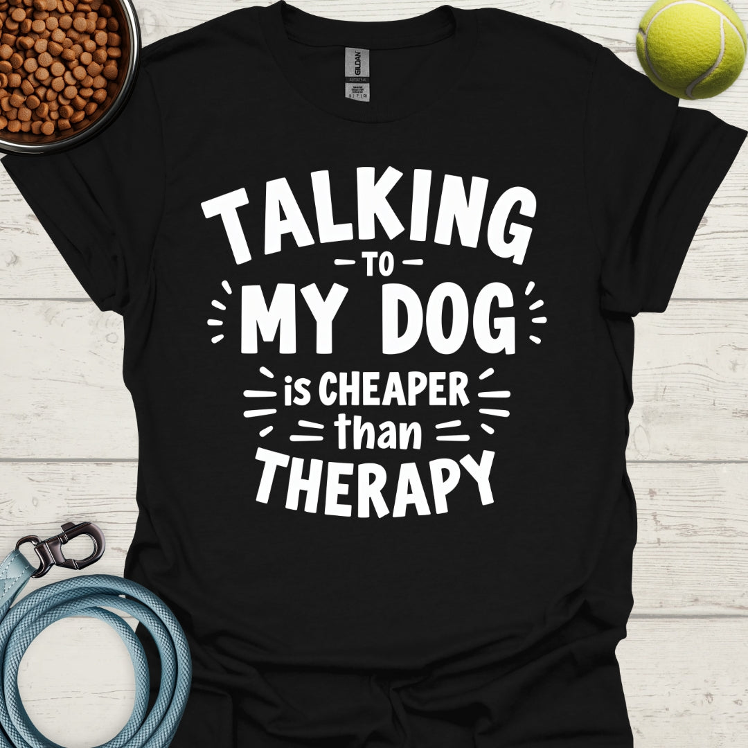 Talking To My Dog Is Cheaper Than Therapy