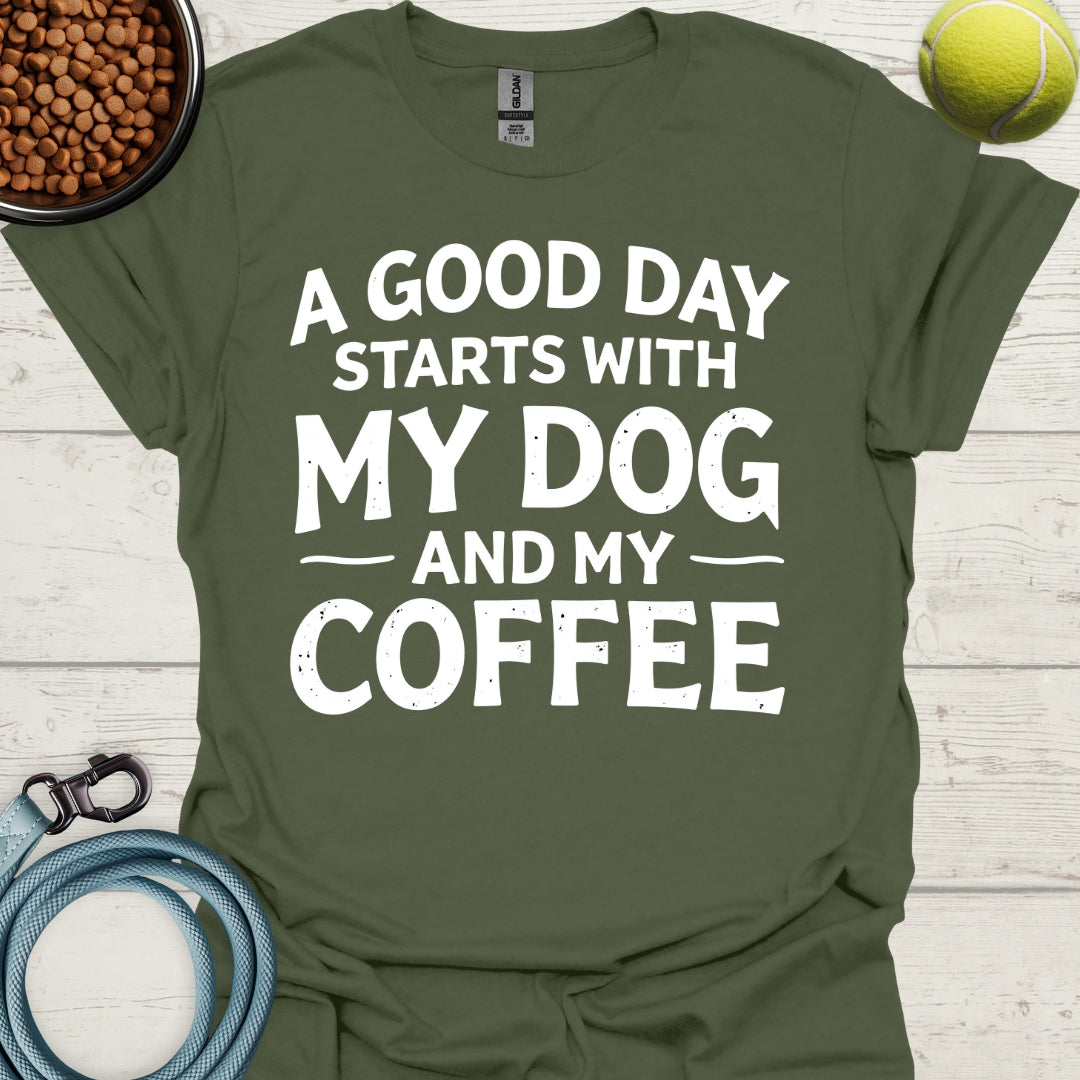 A Good Day Starts With My Dog And My Coffee