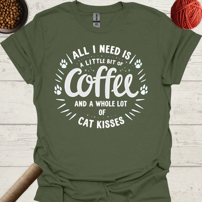 All I Need Is A Little Bit Of Coffee And A Whole Lot Of Cat Kisses