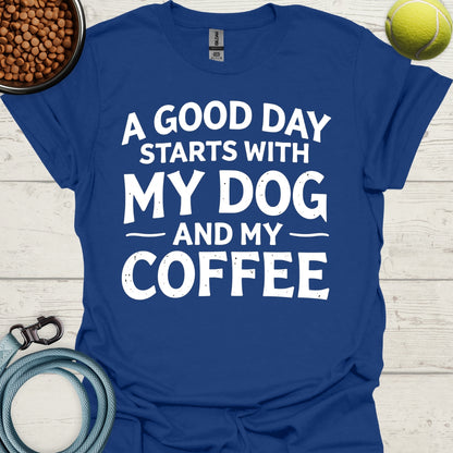 A Good Day Starts With My Dog And My Coffee