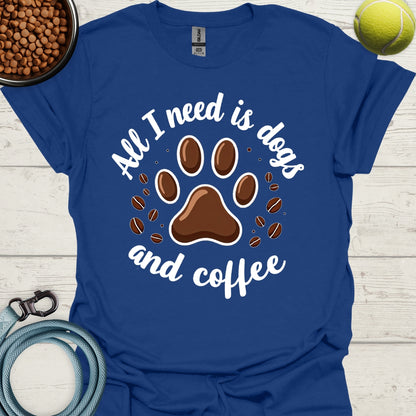 All I Need Is Dogs And Coffee