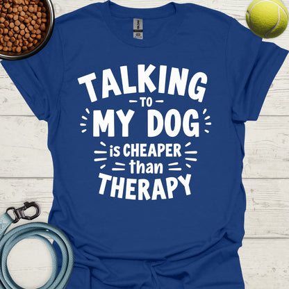 Talking To My Dog Is Cheaper Than Therapy