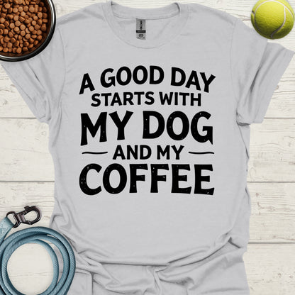 A Good Day Starts With My Dog And My Coffee