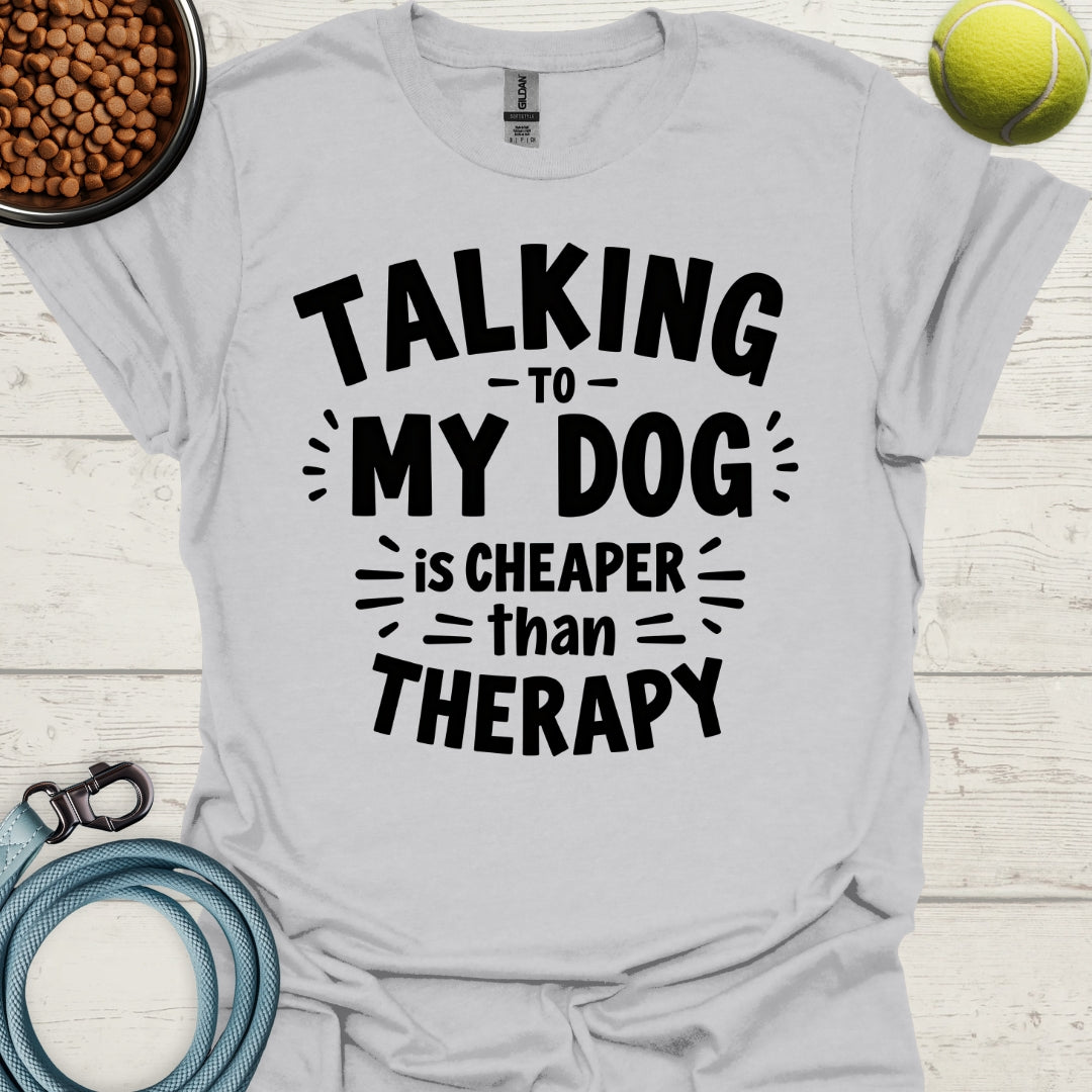 Talking To My Dog Is Cheaper Than Therapy