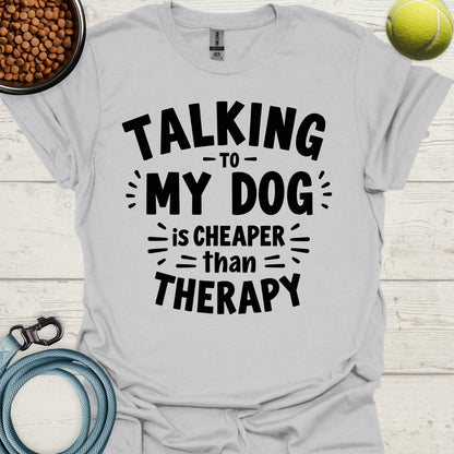 Talking To My Dog Is Cheaper Than Therapy