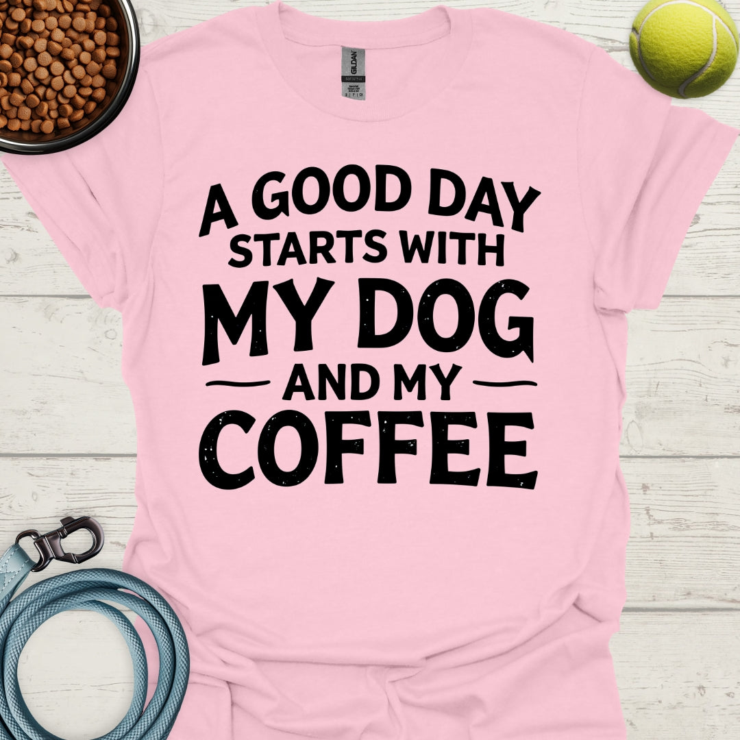 A Good Day Starts With My Dog And My Coffee