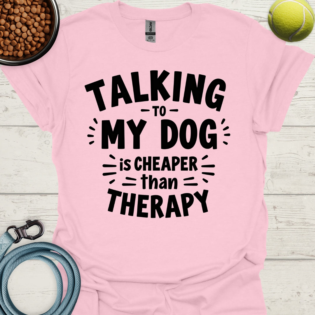 Talking To My Dog Is Cheaper Than Therapy