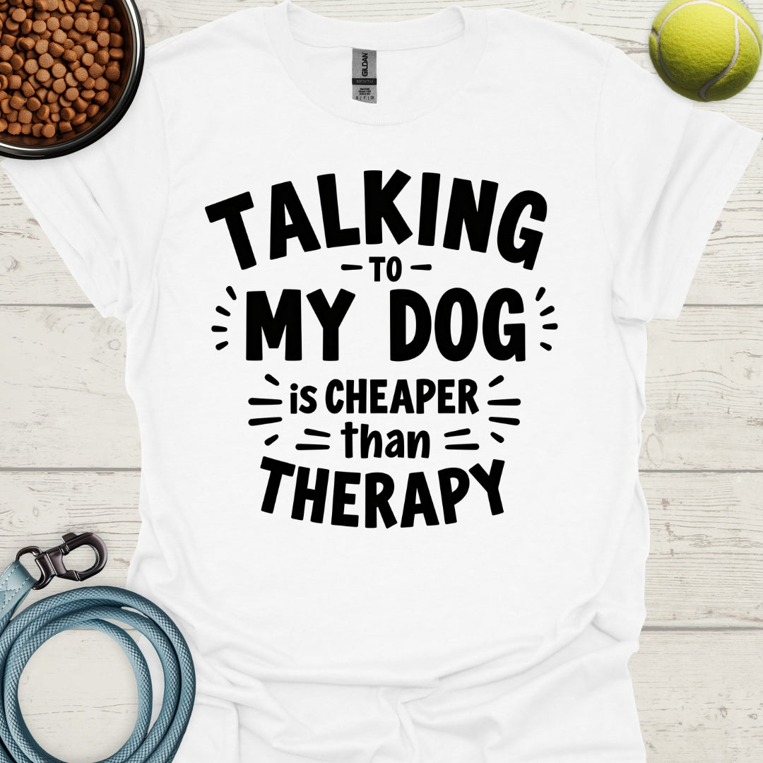 Talking To My Dog Is Cheaper Than Therapy