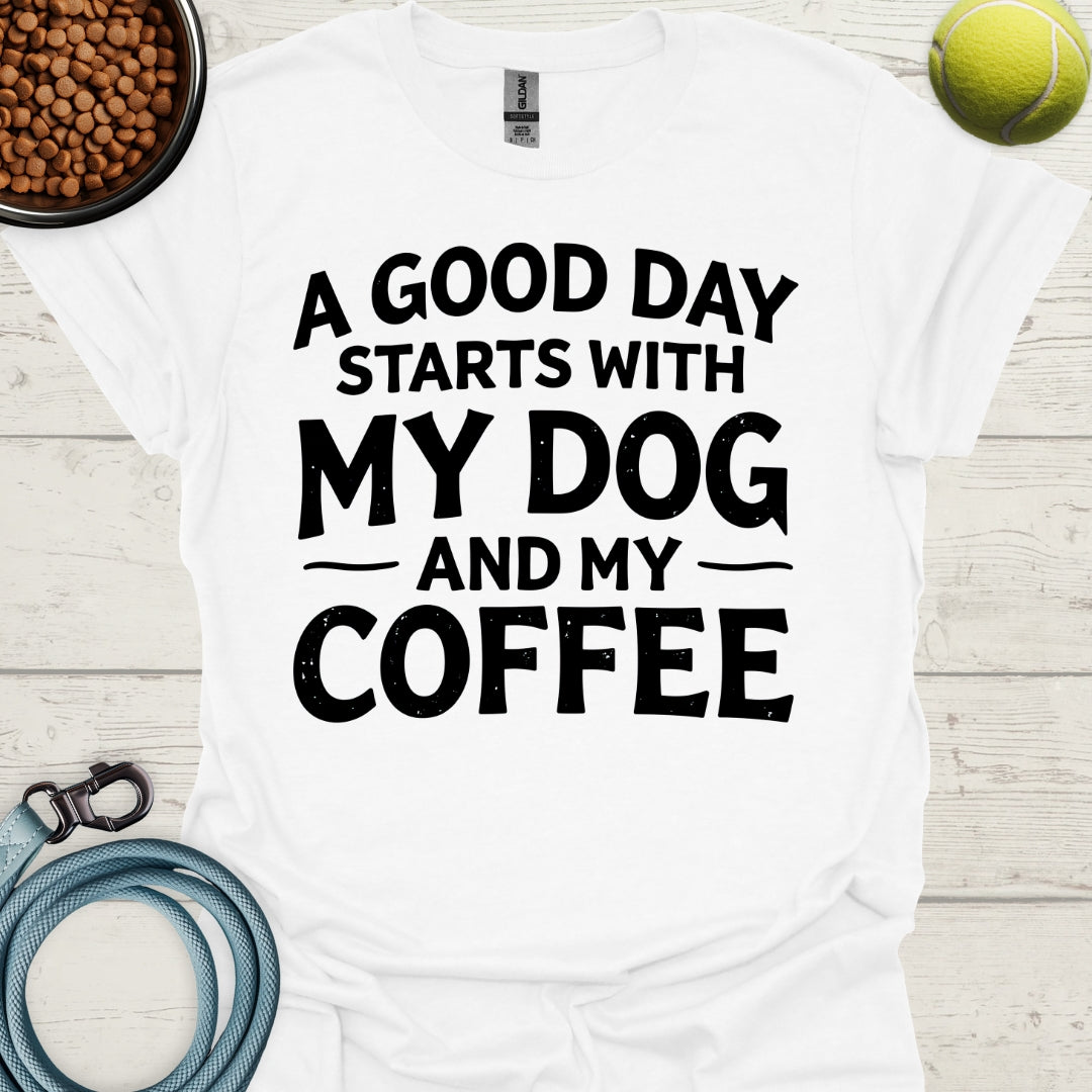 A Good Day Starts With My Dog And My Coffee